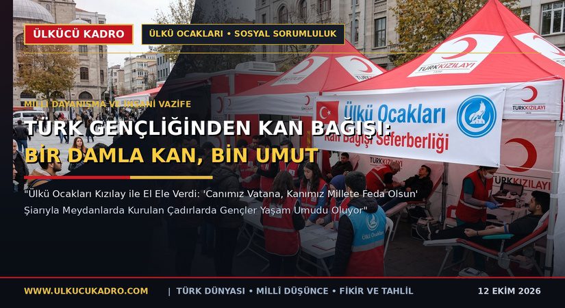 ÜLKÜCÜ TÜRK GENÇLİĞİNDEN KAN BAĞIŞI: BİR DAMLA KAN, BİN UMUT