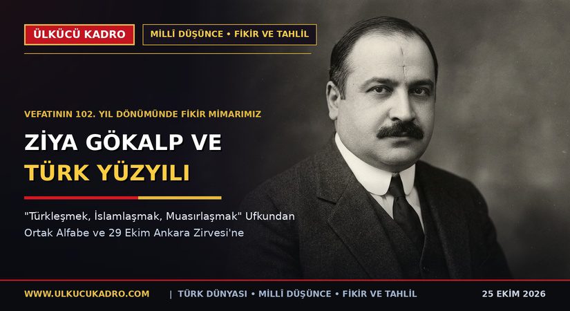 Bir Asır Sonra Gerçeğe Dönüşen Mefkure: Vefatının 102. Yılında Ziya Gökalp ve “Türk Yüzyılı”